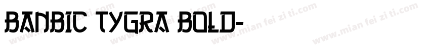 BanBic TYGRA Bold字体转换